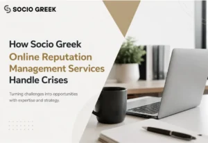 How Socio Greek Online Reputation Management Services Handle Crises