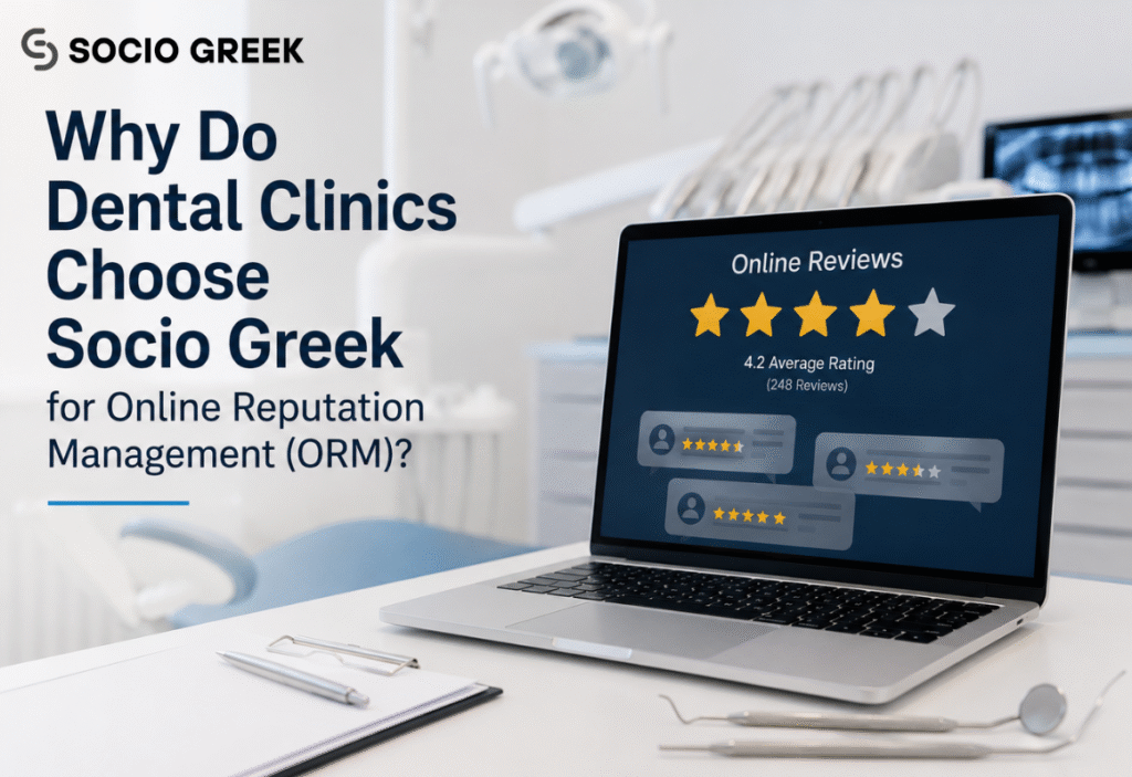 Why Do Dental Clinics Choose Socio Greek for Online Reputation Management (ORM)?