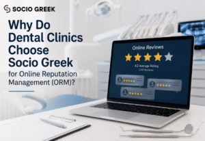 Why Do Dental Clinics Choose Socio Greek for Online Reputation Management (ORM)?